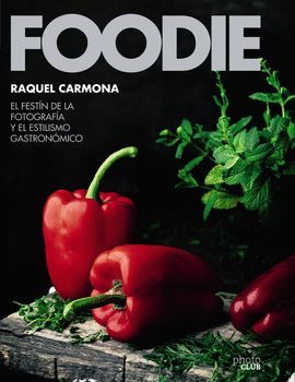 FOODIE.EL FESTÍN DE LA FOTOGRAFÍA Y EL ESTILISMO GASTRONÓMICO