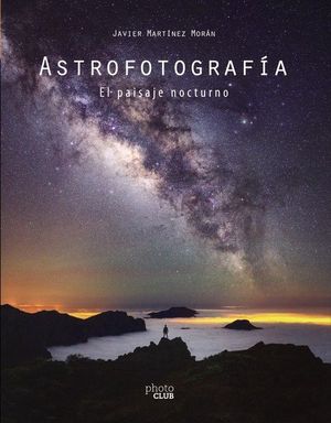 ASTROFOTOGRAFÍA. EL PAISAJE NOCTURNO