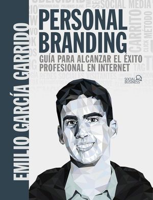 PERSONAL BRANDING. GUÍA PARA ALCANZAR EL ÉXITO PROFESIONAL EN INTERNET