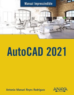 AUTOCAD 2021, MANUAL IMPRESCINDIBLE