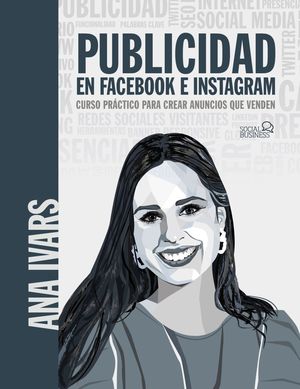 PUBLICIDAD EN FACEBOOK E INSTAGRAM. CURSO PRÁCTICO PARA CREAR ANUNCIOS QUE VENDEN