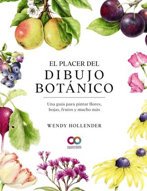 PLACER DEL DIBUJO BOTÁNICO, EL. UNA GUÍA PARA PINTAR FLORES, HOJAS, FRUTOS Y MUCHO MÁS