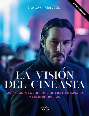 VISIÓN DEL CINEASTA, LA. LAS REGLAS DE LA COMPOSICIÓN CINEMATOGRÁFICA Y CÓMO ROMPERLAS