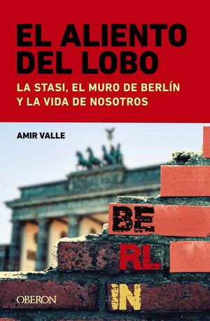 ALIENTO DEL LOBO, EL. LA STASI, EL MURO DE BERLÍN Y LA VIDA DE NOSOTROS