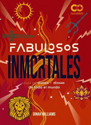 FABULOSOS INMORTALES. UNA GUIA DE DIOSES Y DIOSAS DE TODO EL MUNDO