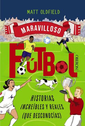 FÚTBOL, HISTORIAS INCREÍBLES Y REALES
