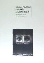 MIRADAS POLÍTICAS EN EL PAÍS DE LAS FANTASÍAS