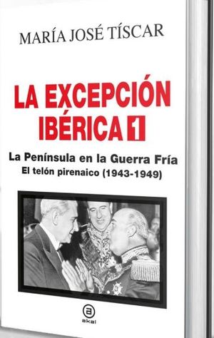 EXCEPCIÓN IBÉRICA, LA 1. LA PENÍNSULA EN LA GUERRA FRÍA