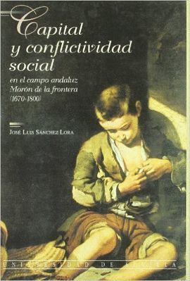 CAPITAL Y CONFLICTIVIDAD SOCIAL EN EL CAMPO ANDALUZ. MORON DE LA FRONTERA (1670-1800)
