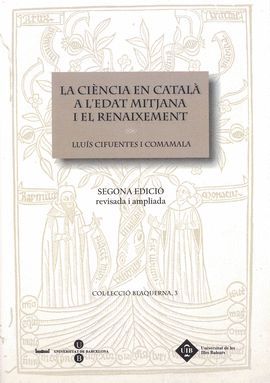 CIÈNCIA EN CATALÀ A L'EDAT MITJANA I EL RENAIXEMENT, LA (2 EDICIÓ REVISADA I AMPLIADA)