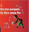 TRES PORQUETS, ELS/ EN PERE SENSE POR