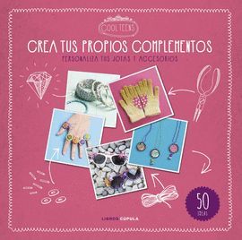 CREA TUS PROPIOS COMPLEMENTOS. 50 IDEAS