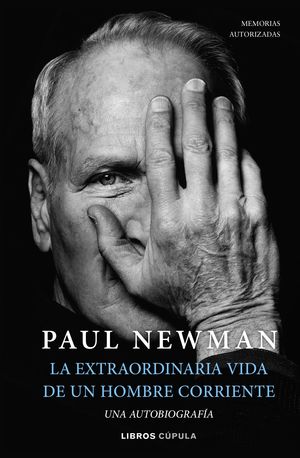 PAUL NEWMAN - LA EXTRAORDINARIA VIDA DE UN HOMBRE CORRIENT