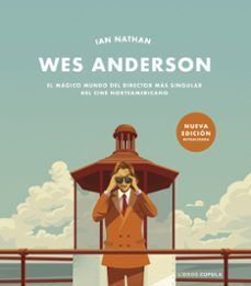 WES ANDERSON. EL MAGICO MUNDO DEL DIRECTOR MAS SINGULAR DEL CINE NORTEAMERICANO