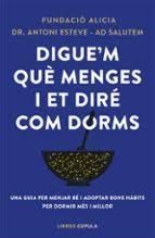 DIGUE'M QUÈ MENGES I ET DIRÉ COM DORMS