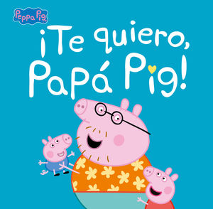 TE QUIERO, PAPÁ PIG!