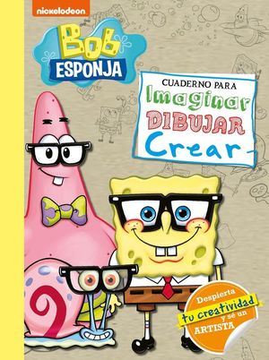 CUADERNO PARA IMAGINAR, DIBUJAR, CREAR (BOB ESPONJA)