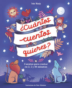 CUÁNTOS CUENTOS QUIERES? CUENTOS PARA LEER EN DOS, CINCO Y DIEZ MINUTOS ANTES DE IR A DORMIR
