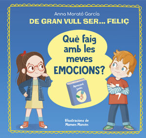 GRAN VULL SER... FELIÇ. QUÈ FAIG AMB LES MEVES EMOCIONS?, DE
