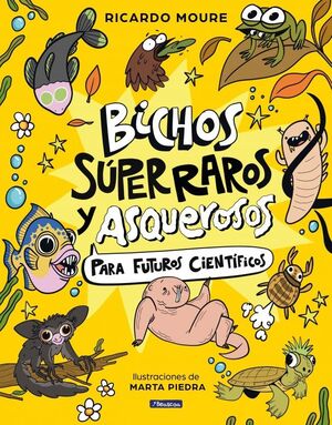 BICHOS SÚPER RAROS Y ASQUEROSOS (PARA FUTUROS CIENTÍFICOS)