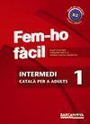 FEM-HO FÀCIL - INTERMEDI 1 - CATALÀ PER ADULTS