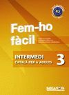 FEM-HO FÀCIL - INTERMEDI 3 - CATALÀ PER ADULTS