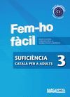 FEM-HO FÀCIL - SUFICIÈNCIA 3 - CATALÀ PER ADULTS