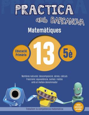 MATEMÀTIQUES 13 - PRACTICA AMB BARCANOVA - 5È EDUCACIÓ PRIMÀRIA