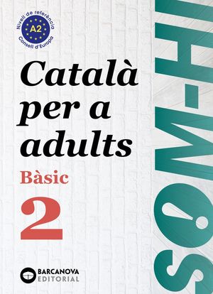 SOM-HI! BÀSIC 2 ( A2 ) CATALÀ PER A ADULTS