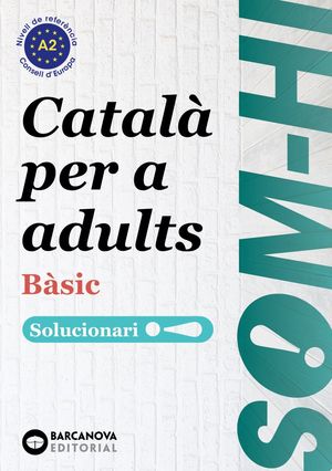 SOM-HI! BÀSIC ( A2 ) SOLUCIONARI - CATALÀ PER A ADULTS