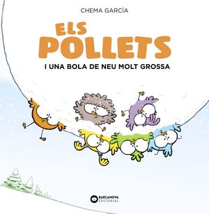 POLLETS I UNA BOLA DE NEU MOLT GROSSA, ELS