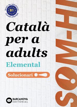 SOM-HI! ELEMENTAL ( B1 ) SOLUCIONARI - CATALA PER A ADULTS