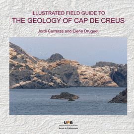 GEOLOGY OF CAP DE CREUS, ILLUSTRATED FIELD GUIDE TO THE