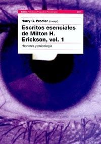 ESCRITOS ESENCIALES DE MILTON H. ERICKSON, VOL. 1 HIPNOSIS Y PSICOLOGIA