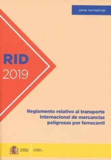 RID 2019. REGLAMENTO RELATIVO AL TRANSPORTE INTERNACIONAL DE MERCANC¡AS PELIGROSAS POR FERROCARRIL