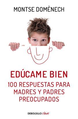 EDÚCAME BIEN - 100 RESPUESTAS PARA MADRES Y PADRES PREOCUPADOS