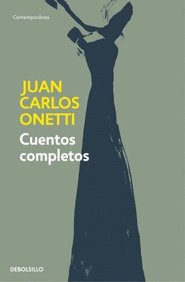 CUENTOS COMPLETOS  ( JUAN CARLOS ONETTI )