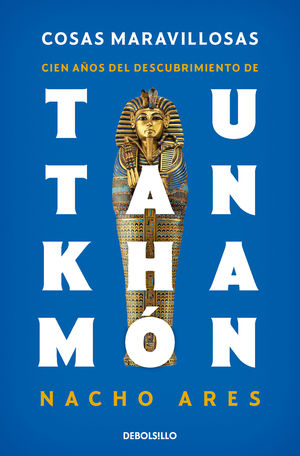 COSAS MARAVILLOSAS - CIEN AÑOS DEL DESCUBRIMIENTO DE TUTANKHAMÓN