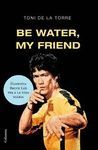 BE WATER, MY FRIEND FILOSOFIA BRUCE LEE PER A LA VIDA DIARIA