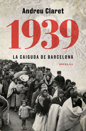 1939. LA CAIGUDA DE BARCELONA