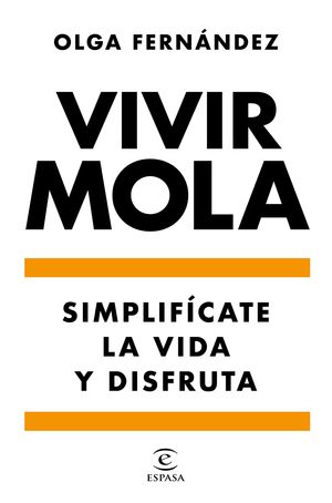 VIVIR MOLA. SIMPLIFICATE LA VIDA Y DISFRUTA