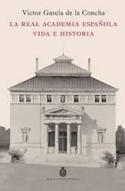 REAL ACADEMIA ESPAÑOLA, LA. VIDA E HISTORIA