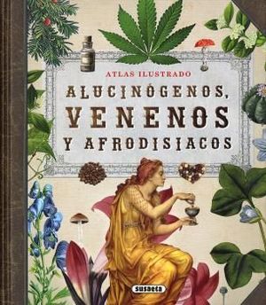 ALUCINÓGENOS, VENENOS Y AFRODISIACOS. ATLAS ILUSTRADO