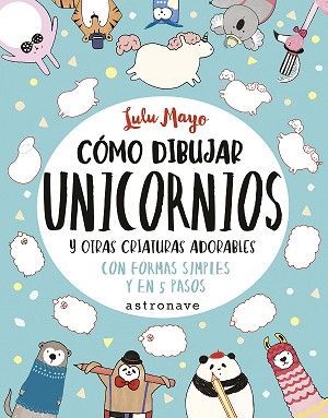 COMO DIBUJAR UNICORNIOS Y OTRAS CRIATURAS ADORABLES