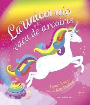 UNICORNIO Y LA CACA DE ARCOÍRIS, LA