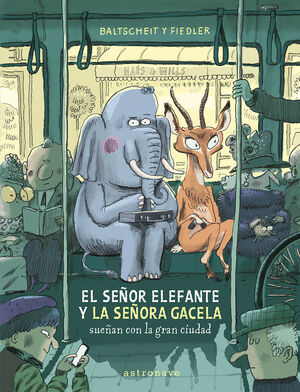 SEÑOR ELEFANTE Y LA SEÑORA GACELA SUEÑAN CON LA GRAN CIUDAD, EL