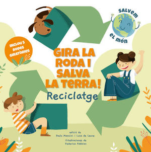 GIRA LA RODA I SALVA LA TERRA! RECICLATGE