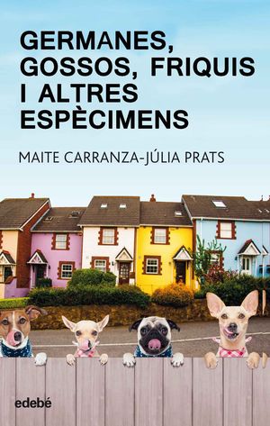 GERMANES, GOSSOS, FRIQUIS I ALTRES ESPCIMENS