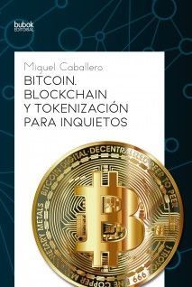 BITCOIN, BLOCKCHAIN Y TOKENIZACIÓN PARA INQUIETOS