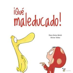 QUÉ MALEDUCADO!